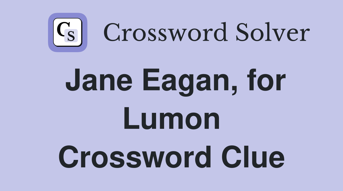 Jane Eagan, for Lumon Crossword Clue