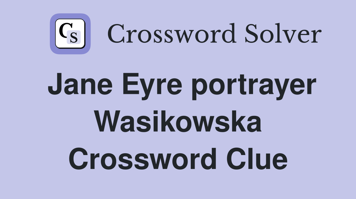 Jane Eyre portrayer Wasikowska Crossword Clue