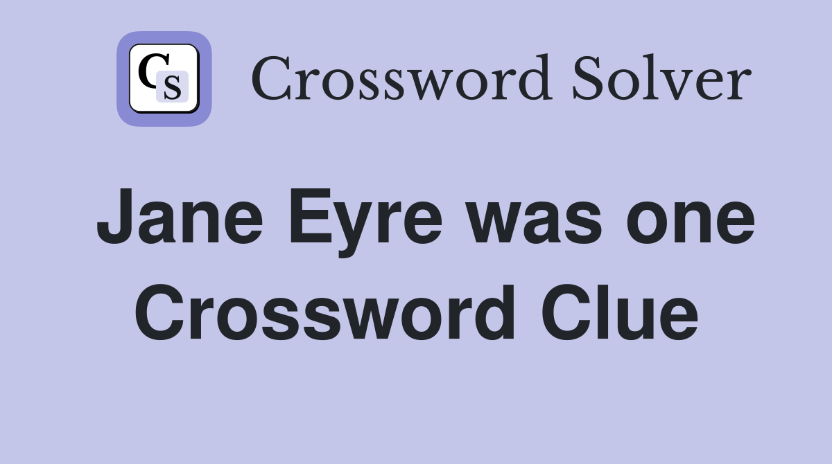 Jane Eyre was one Crossword Clue