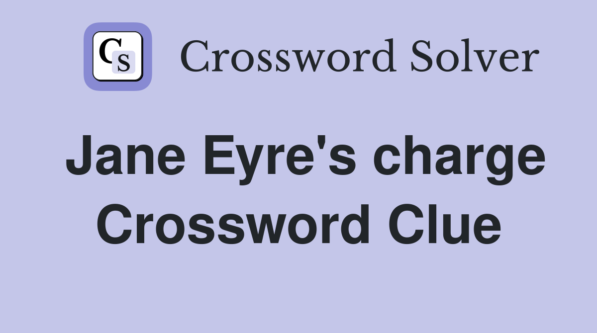 Jane Eyre's charge Crossword Clue