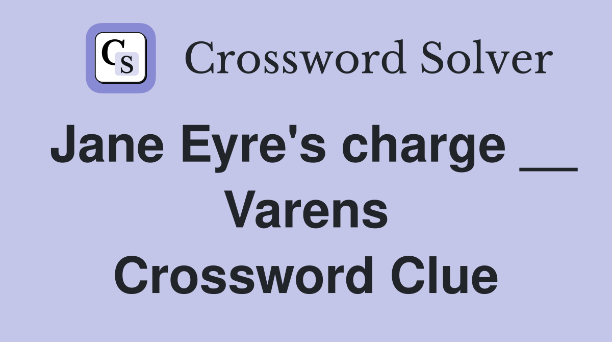 Jane Eyre's charge __ Varens Crossword Clue