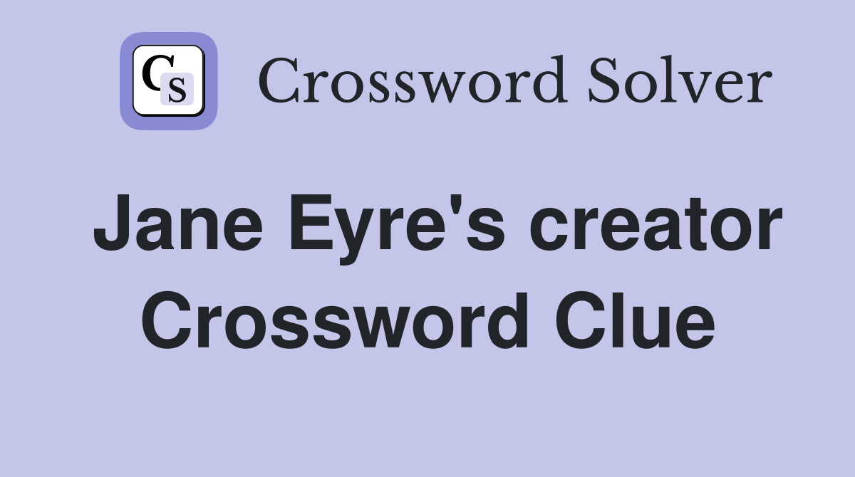 Jane Eyre's creator Crossword Clue