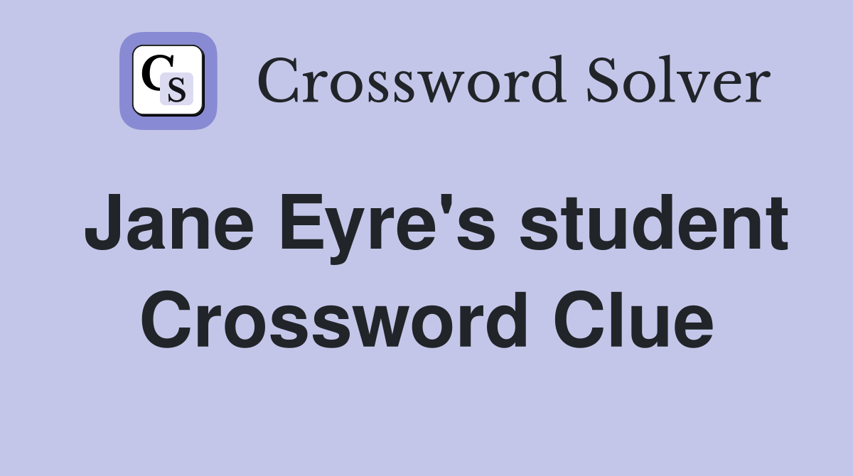 Jane Eyre's student Crossword Clue
