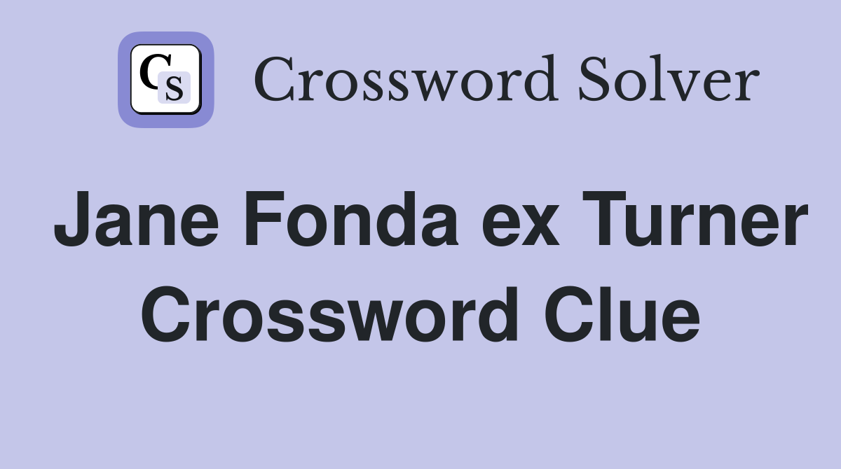 Jane Fonda ex Turner Crossword Clue