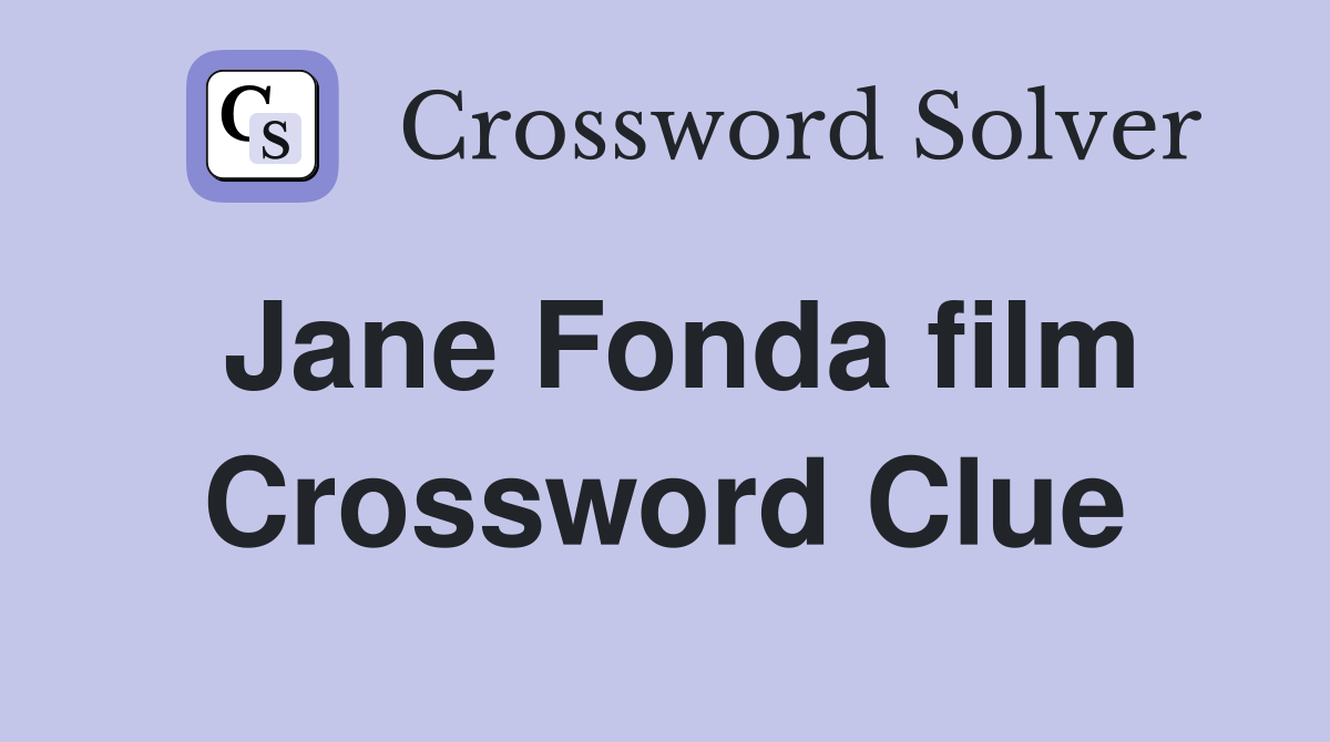 Jane Fonda film Crossword Clue