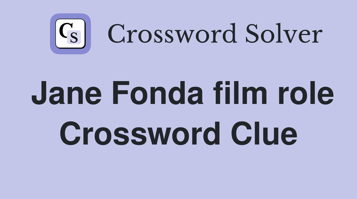 Jane Fonda film role Crossword Clue