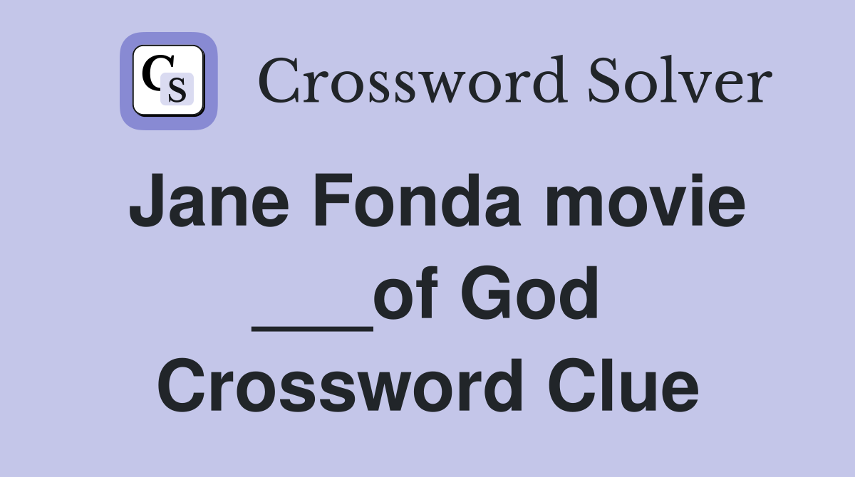 Jane Fonda movie ___of God Crossword Clue