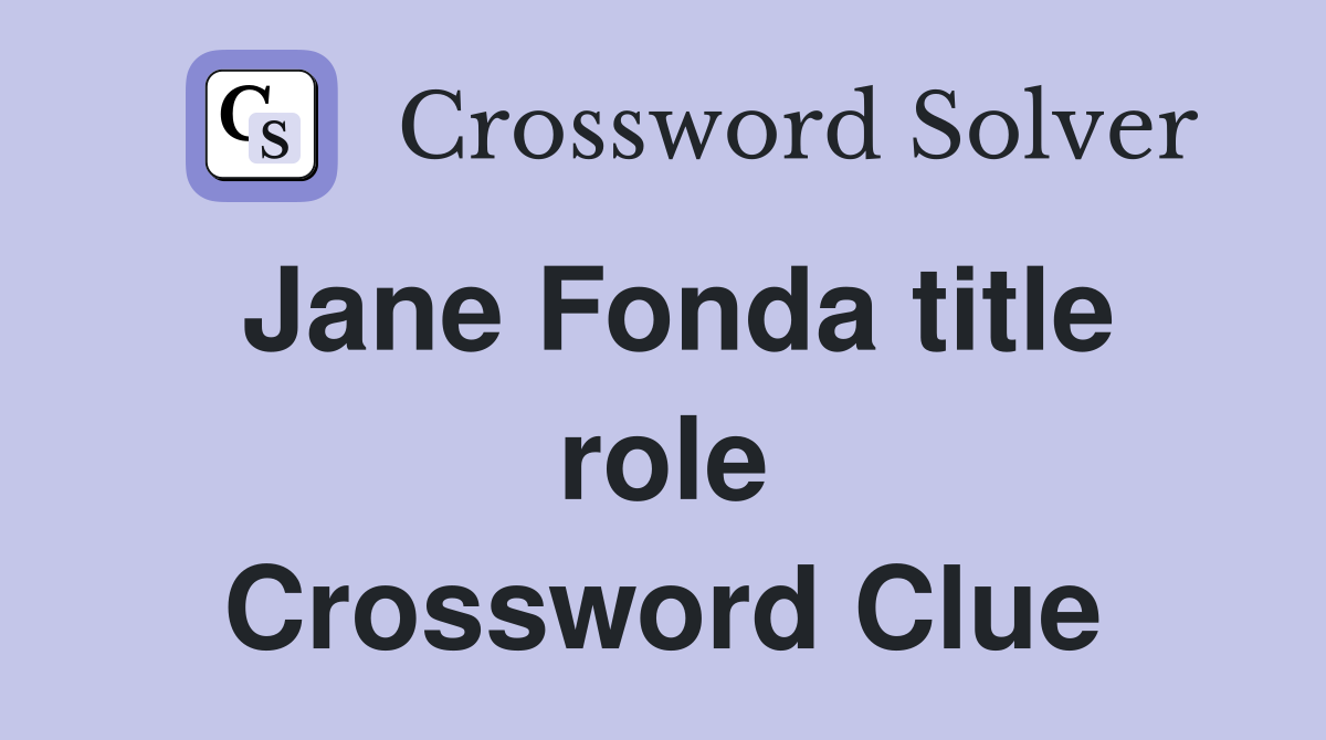 Jane Fonda title role Crossword Clue