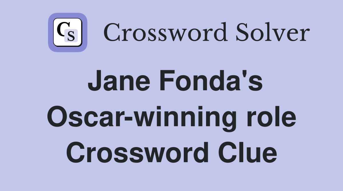 Jane Fonda's Oscar-winning role Crossword Clue