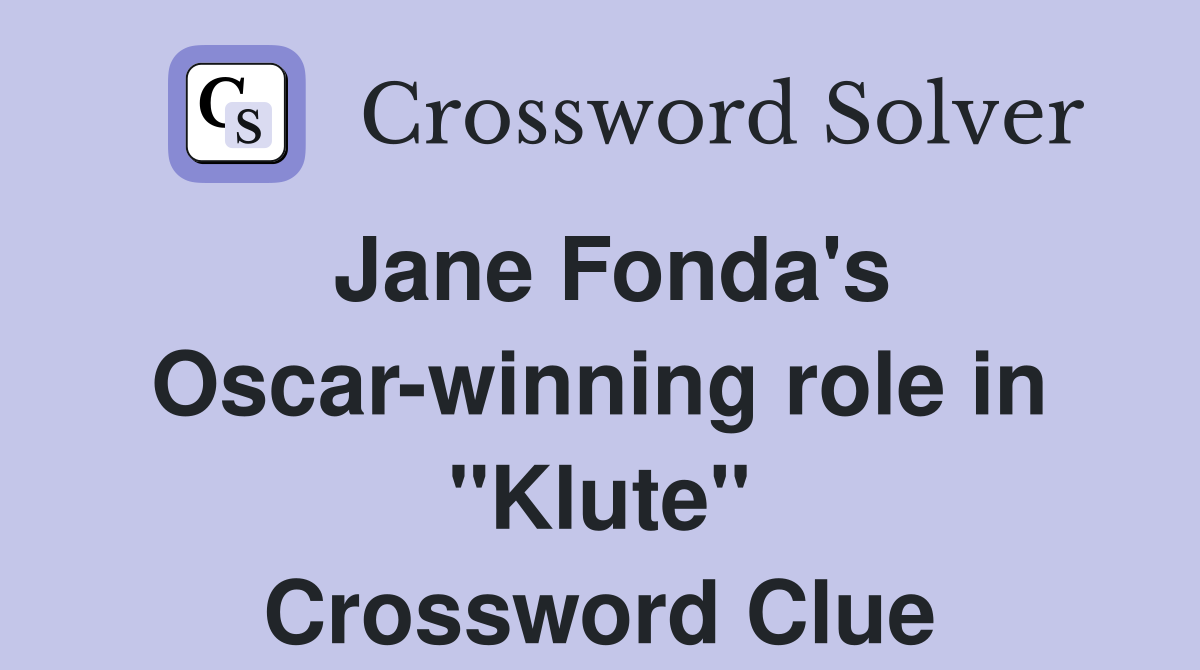 Jane Fonda's Oscar-winning role in "Klute" Crossword Clue