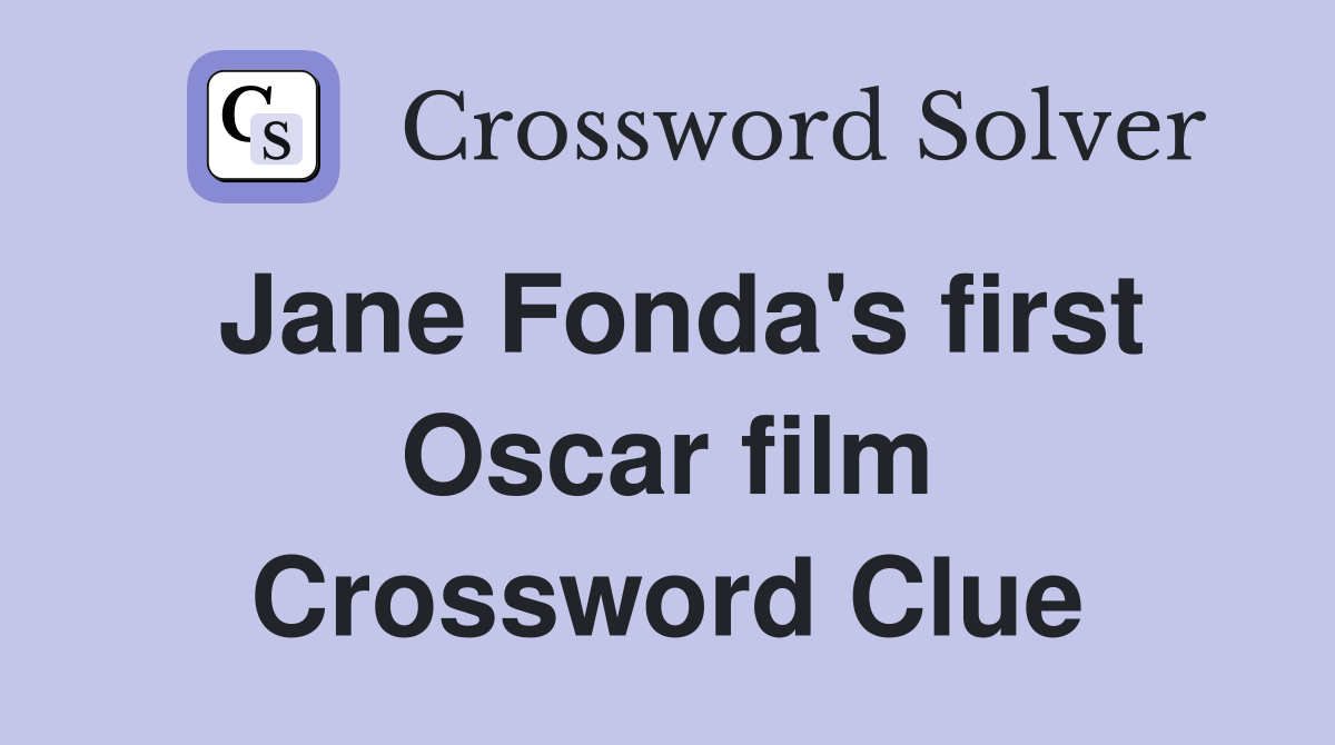 Jane Fonda's first Oscar film Crossword Clue