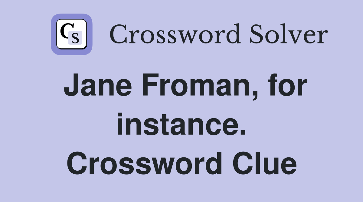 Jane Froman, for instance. Crossword Clue