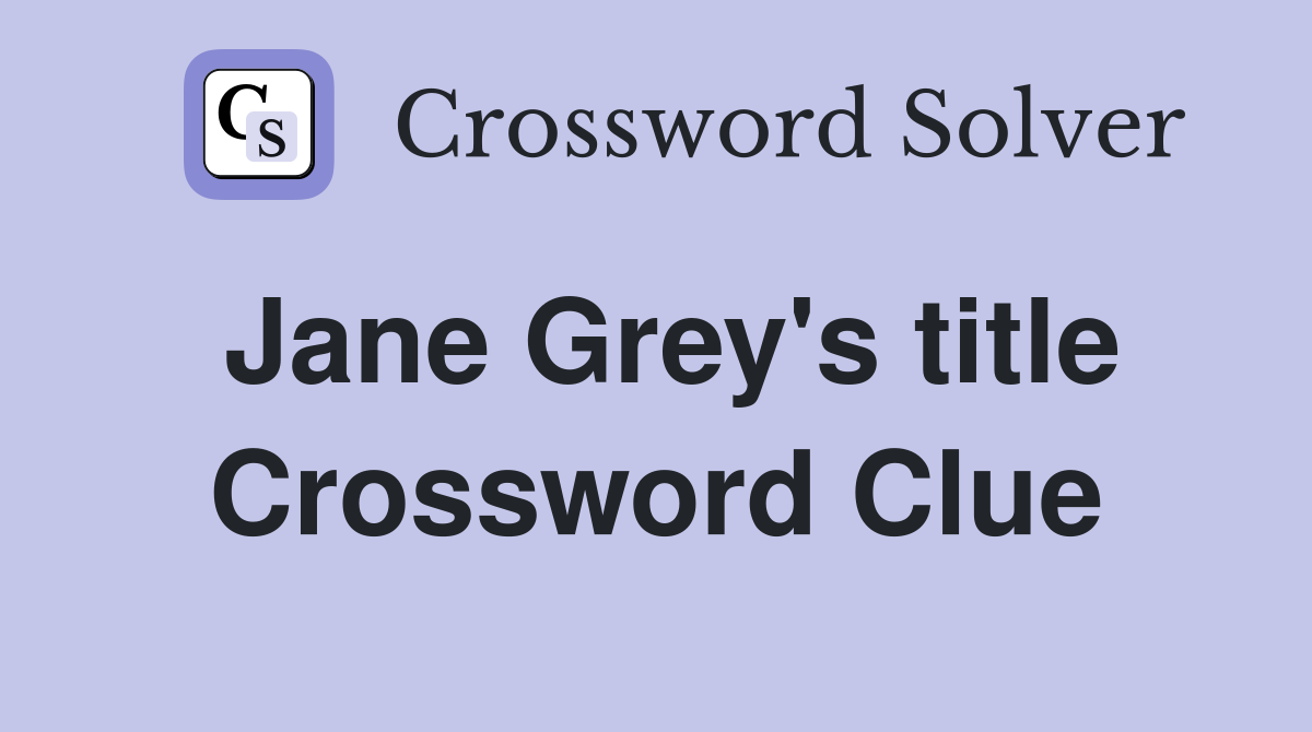 Jane Grey's title Crossword Clue