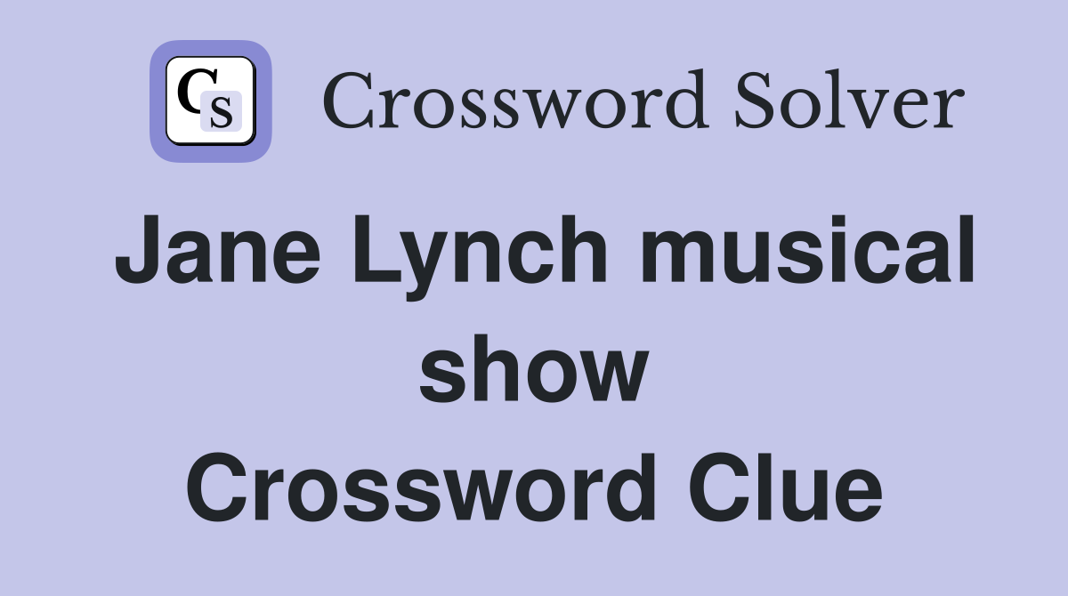 Jane Lynch musical show Crossword Clue