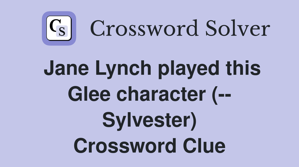 Jane Lynch played this Glee character (-- Sylvester) Crossword Clue