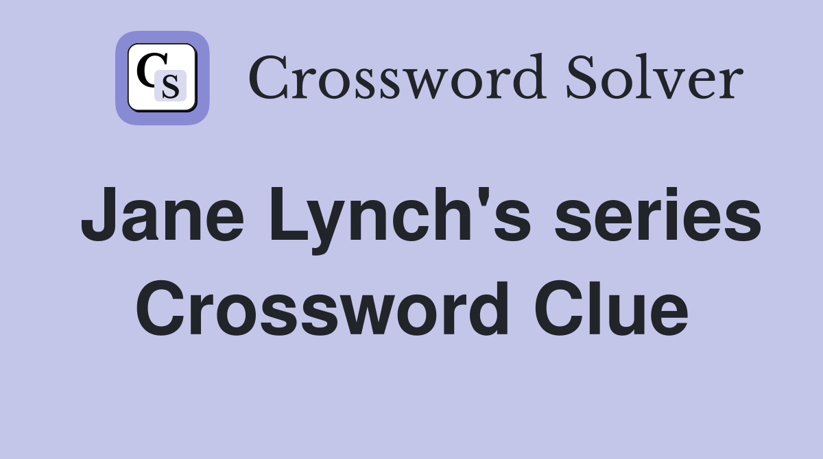 Jane Lynch's series Crossword Clue