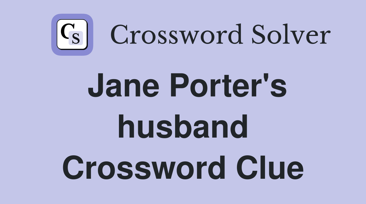 Jane Porter's husband Crossword Clue