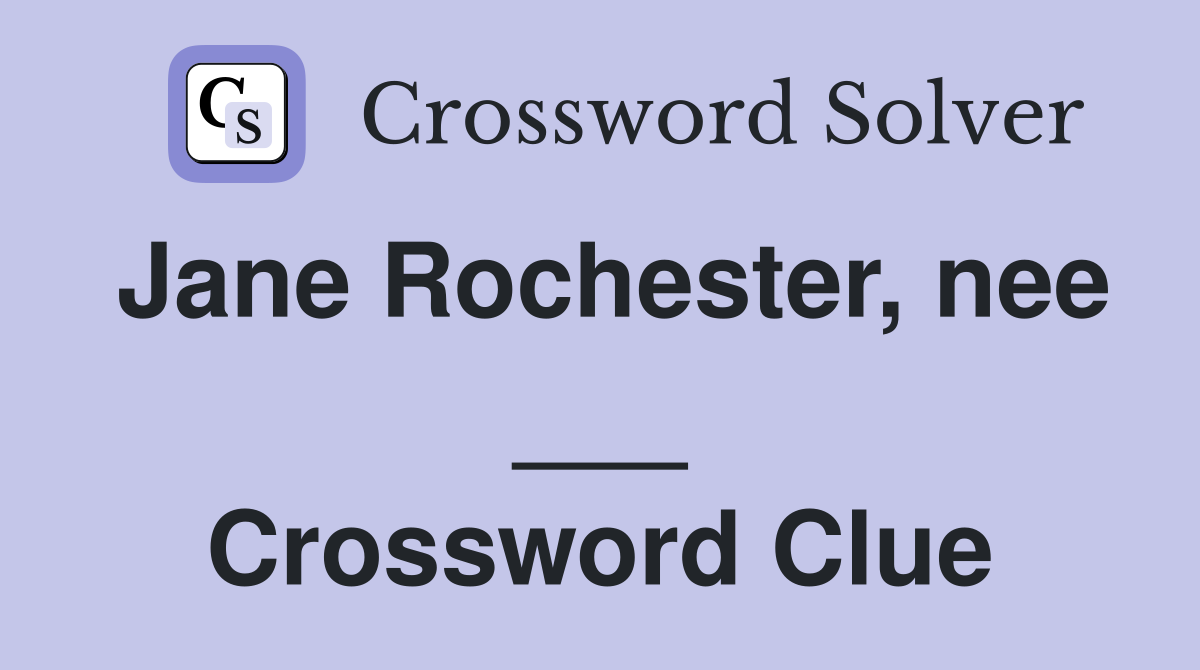 Jane Rochester, nee ___ Crossword Clue
