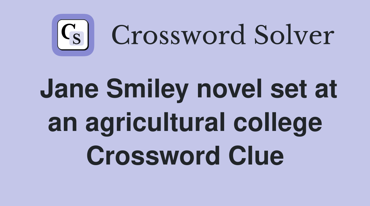 Jane Smiley novel set at an agricultural college Crossword Clue