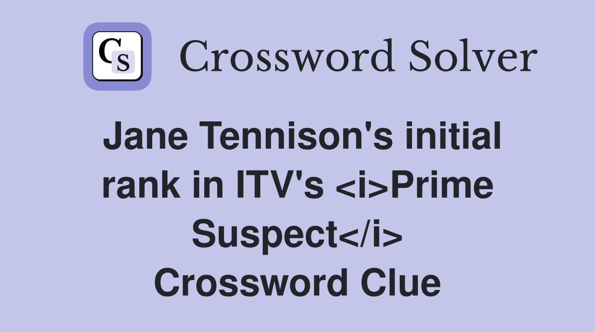 Jane Tennison's initial rank in ITV's <i>Prime Suspect</i> Crossword Clue