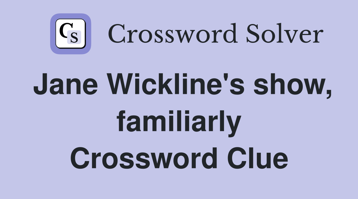 Jane Wickline's show, familiarly Crossword Clue