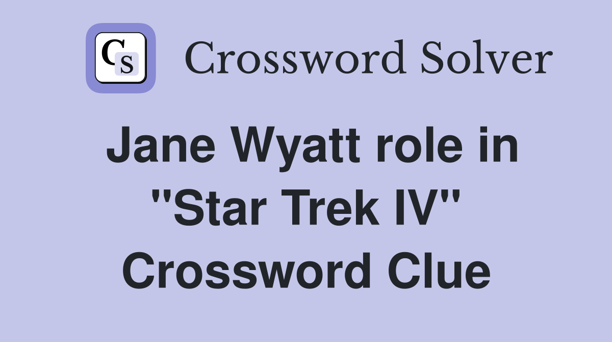 Jane Wyatt role in "Star Trek IV" Crossword Clue