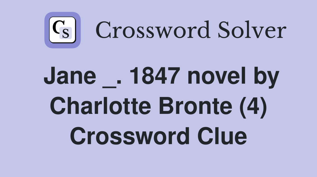 Jane _. 1847 novel by Charlotte Bronte (4) Crossword Clue