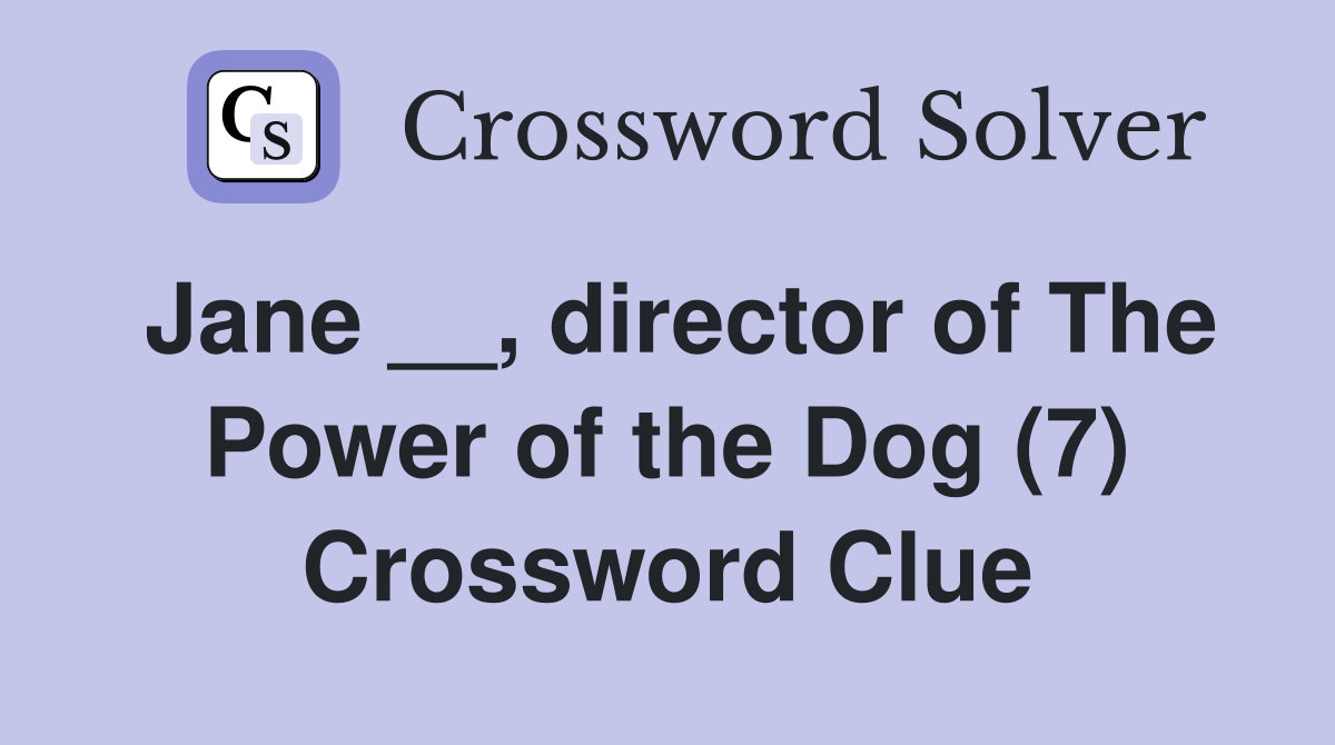 Jane __, director of The Power of the Dog (7) Crossword Clue