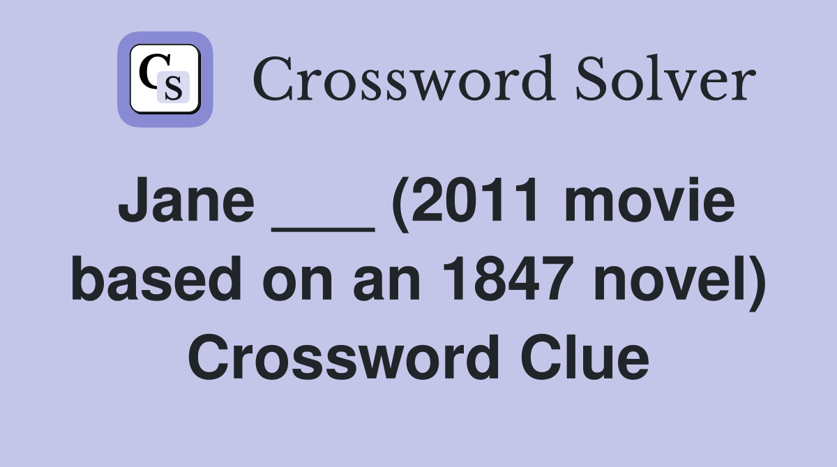 Jane ___ (2011 movie based on an 1847 novel) Crossword Clue