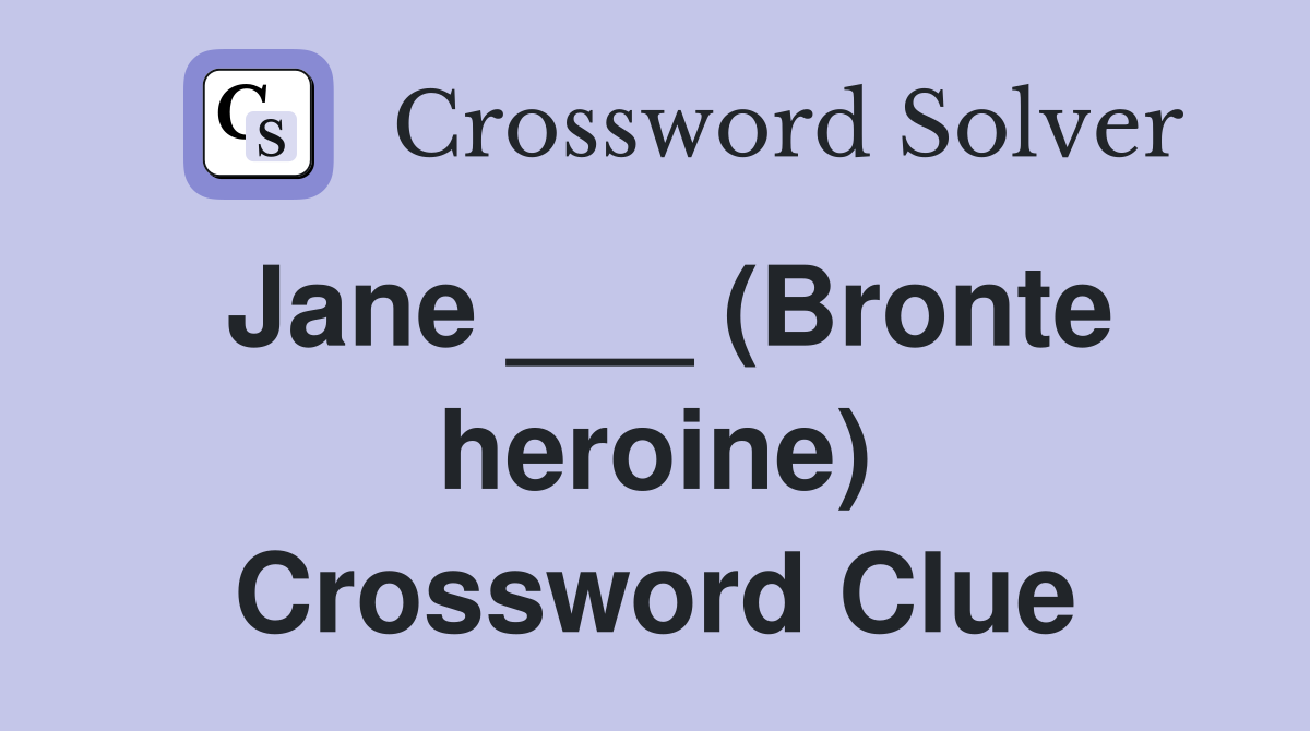 Jane ___ (Bronte heroine) Crossword Clue