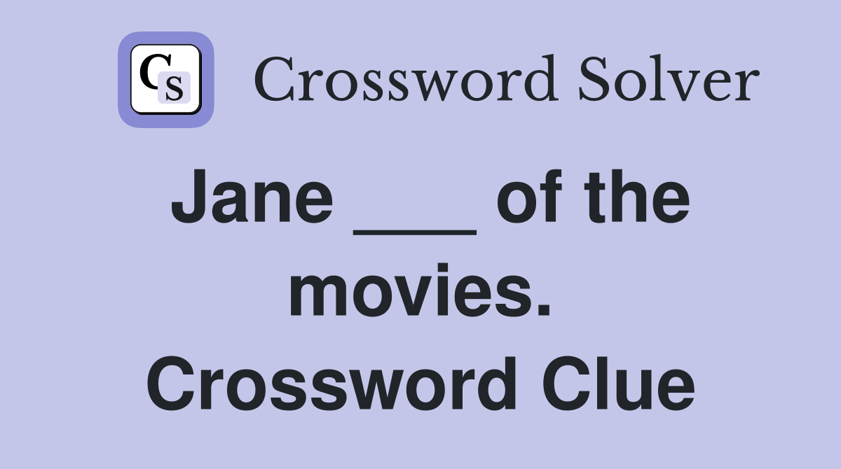 Jane ___ of the movies. Crossword Clue