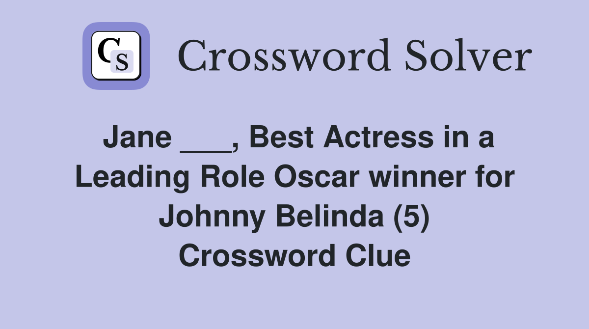 Jane ___, Best Actress in a Leading Role Oscar winner for Johnny Belinda (5) Crossword Clue