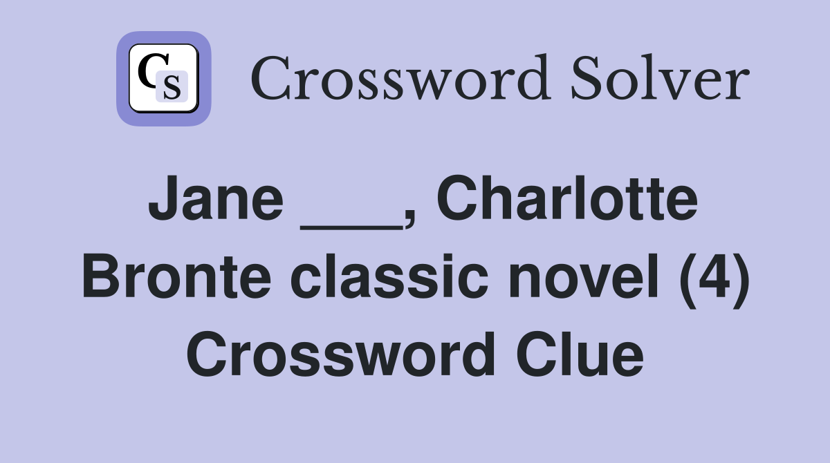 Jane ___, Charlotte Bronte classic novel (4) Crossword Clue