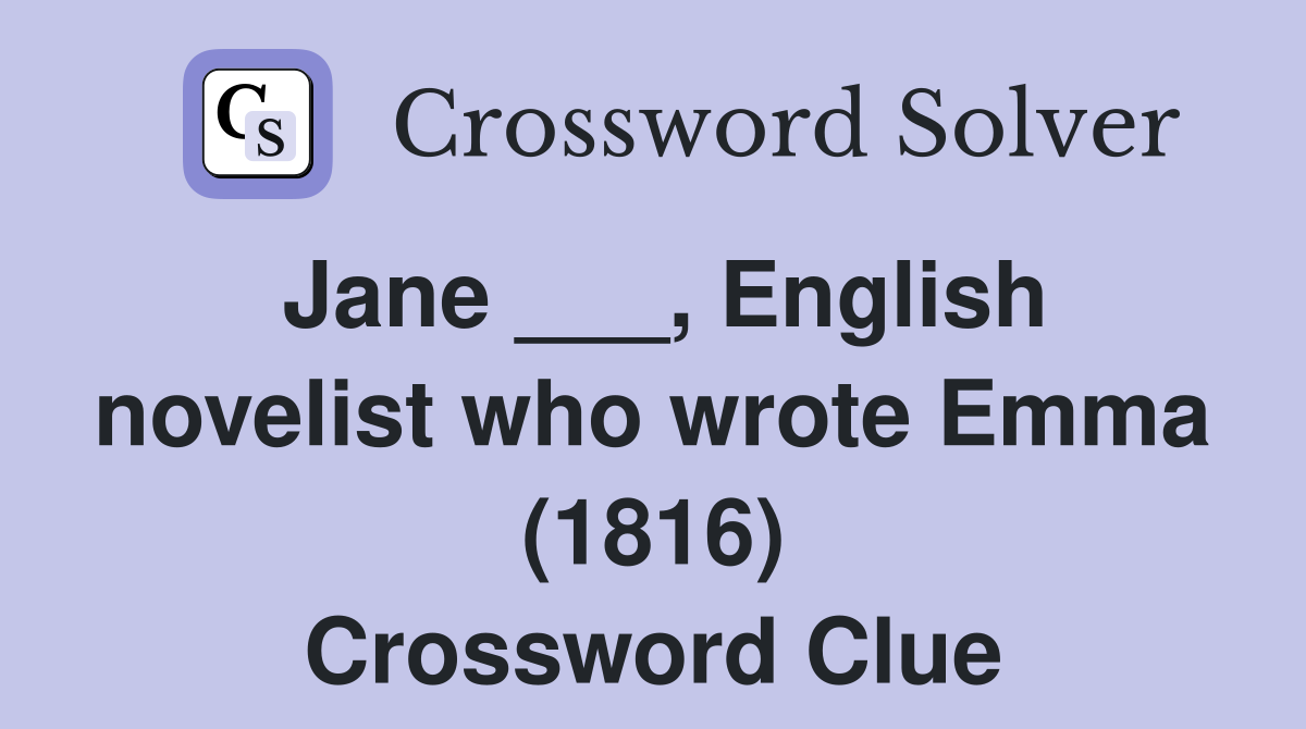 Jane ___, English novelist who wrote Emma (1816) Crossword Clue