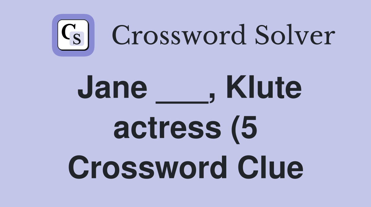 Jane Klute actress (5) Crossword Clue Answers Crossword Solver Jane Klute actress (5) Crossword Clue Answers Crossword Solver