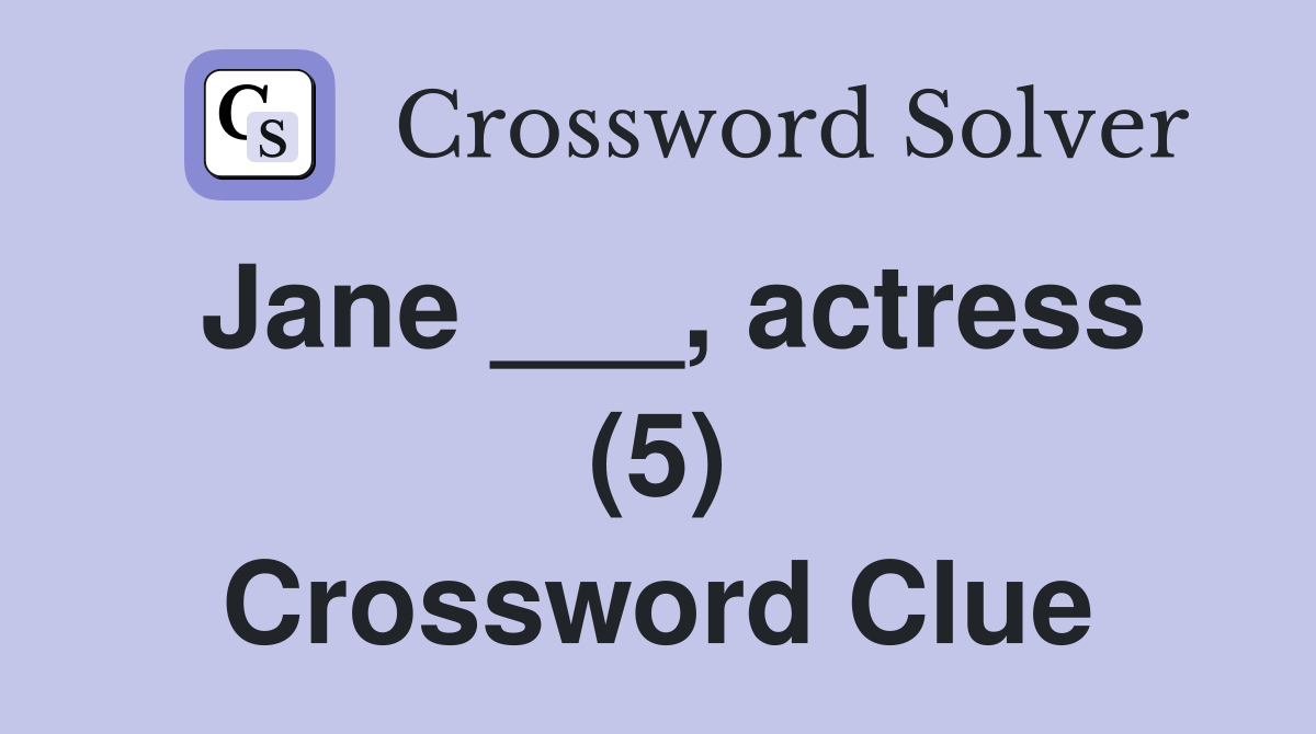Jane ___, actress (5) Crossword Clue