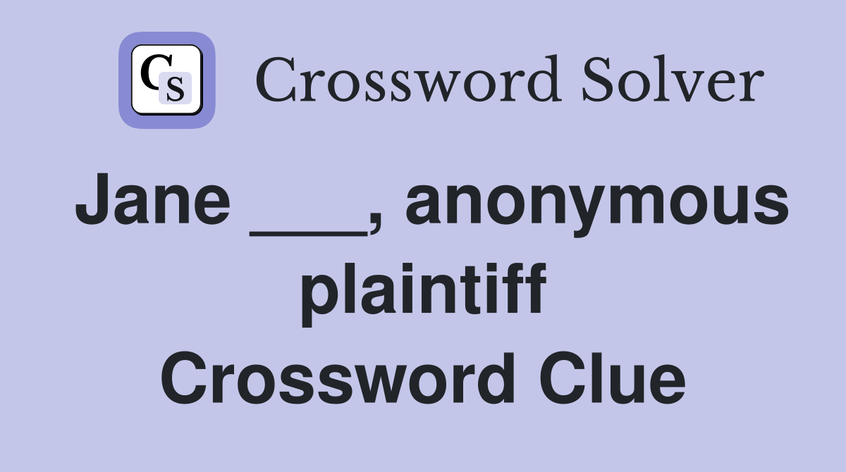 Jane ___, anonymous plaintiff Crossword Clue