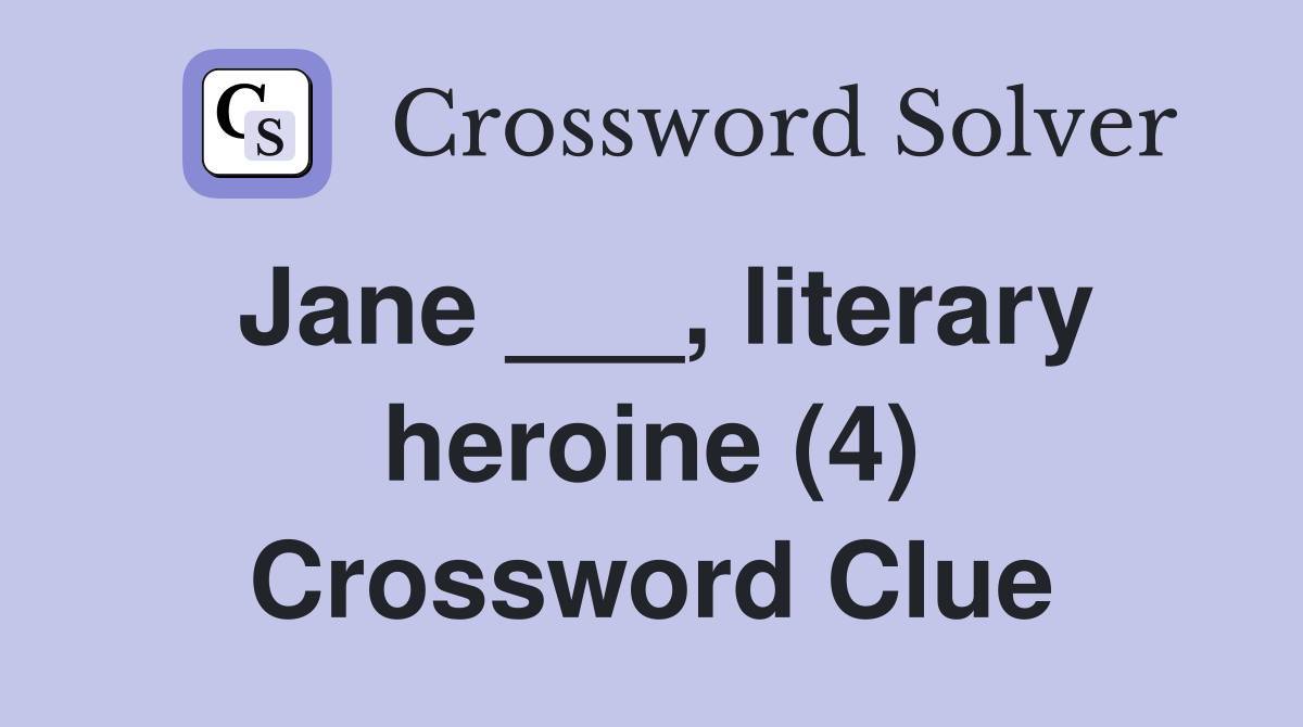 Jane ___, literary heroine (4) Crossword Clue