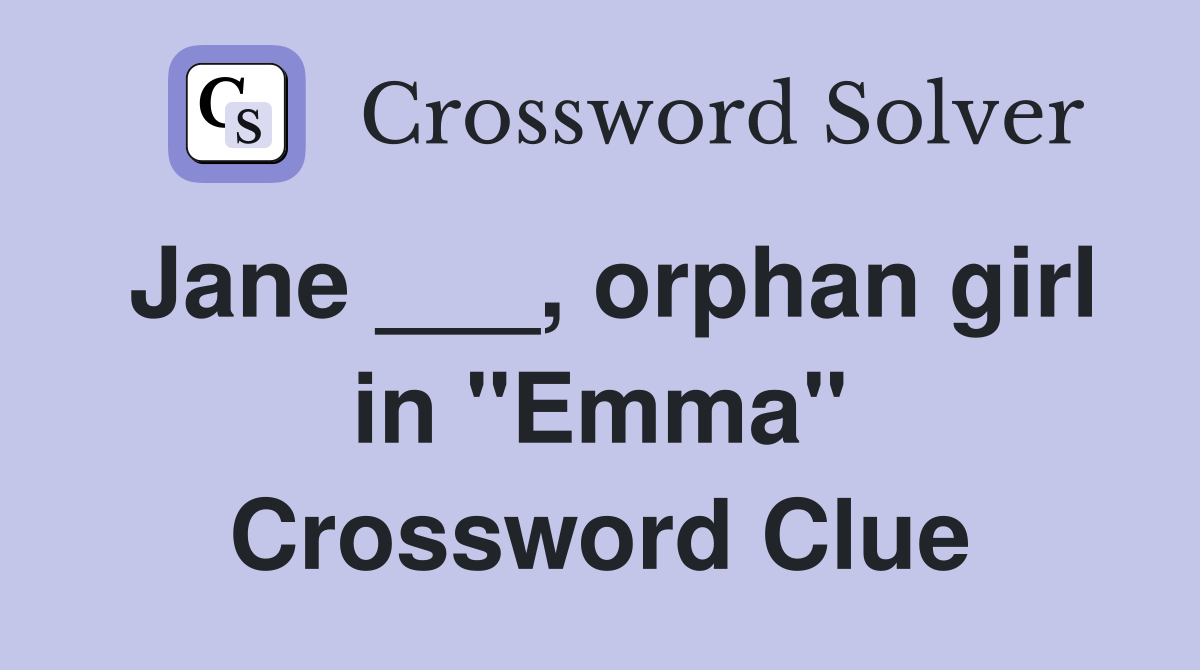 Jane ___, orphan girl in "Emma" Crossword Clue