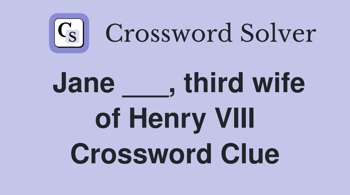 Jane ___, third wife of Henry VIII Crossword Clue