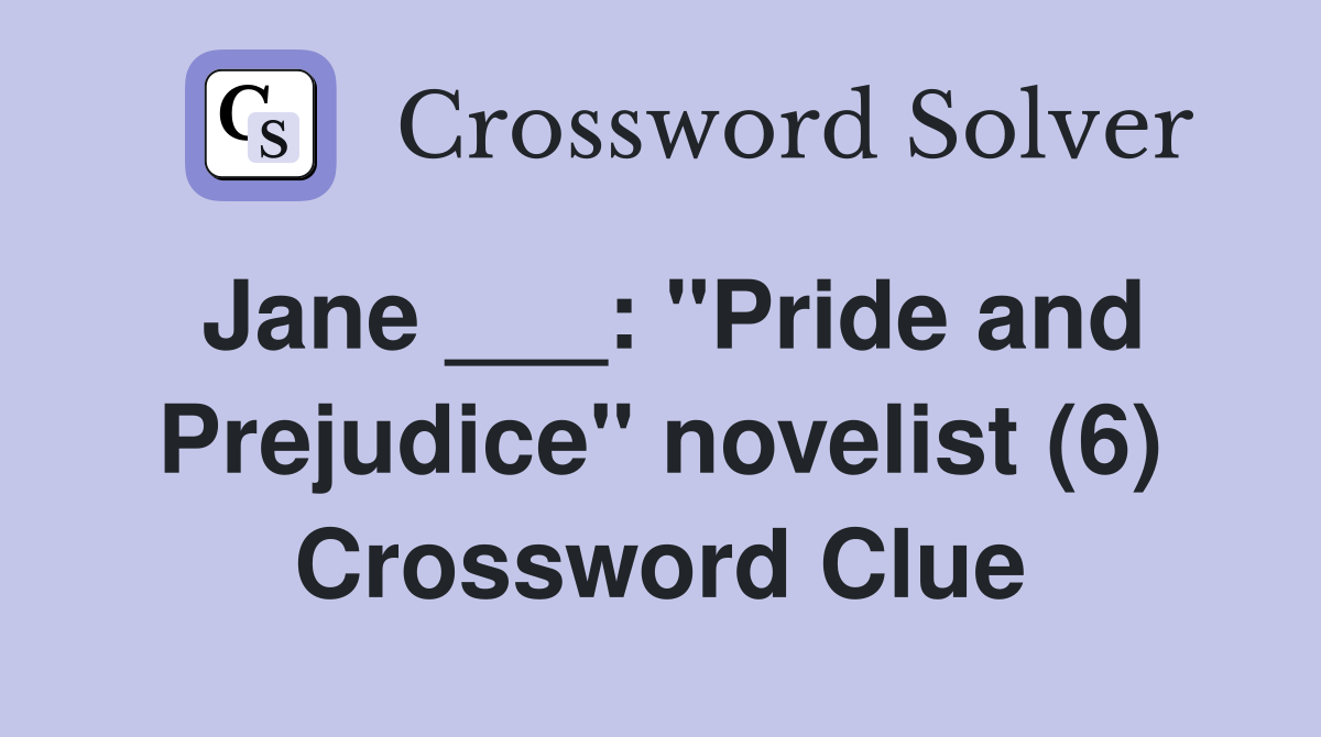 Jane ___: "Pride and Prejudice" novelist (6) Crossword Clue