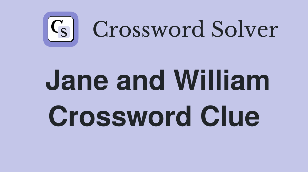 Jane and William Crossword Clue