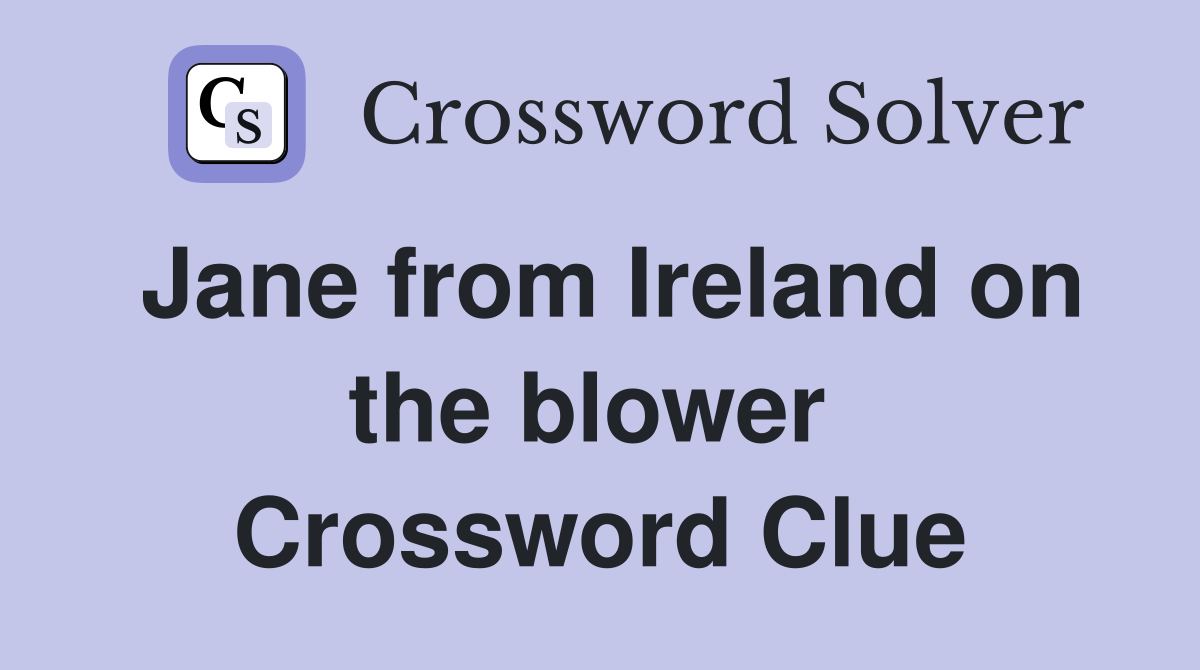 Jane from Ireland on the blower  Crossword Clue