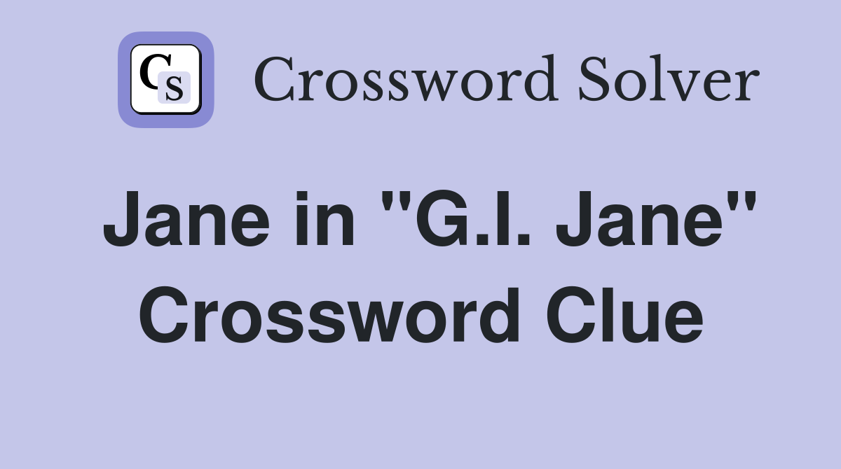 Jane in "G.I. Jane" Crossword Clue