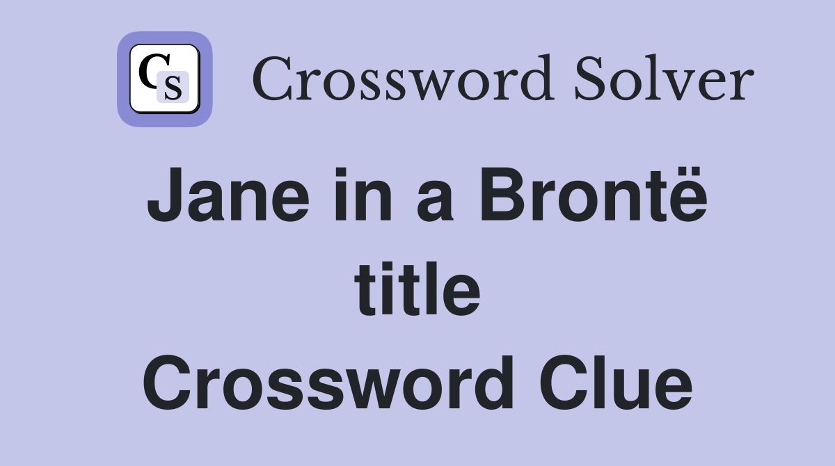 Jane in a Brontë title Crossword Clue