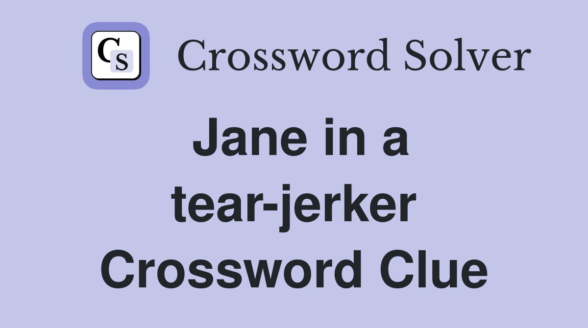 Jane in a tear-jerker Crossword Clue