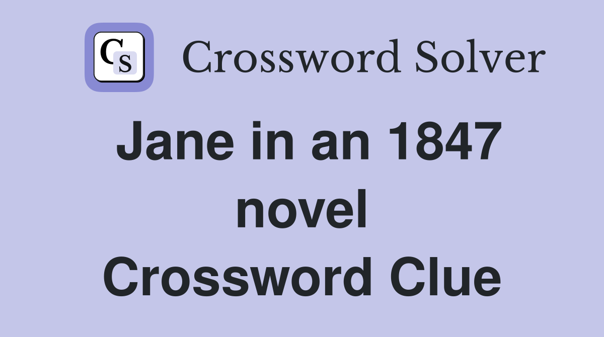 Jane in an 1847 novel Crossword Clue