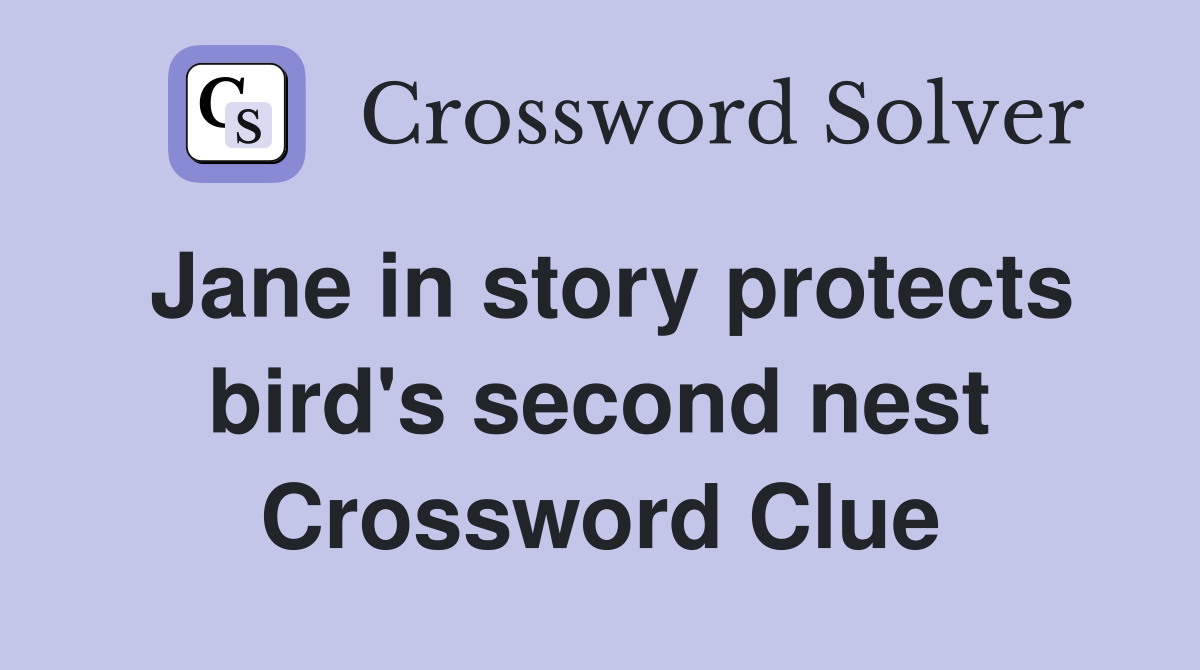 Jane in story protects bird's second nest Crossword Clue