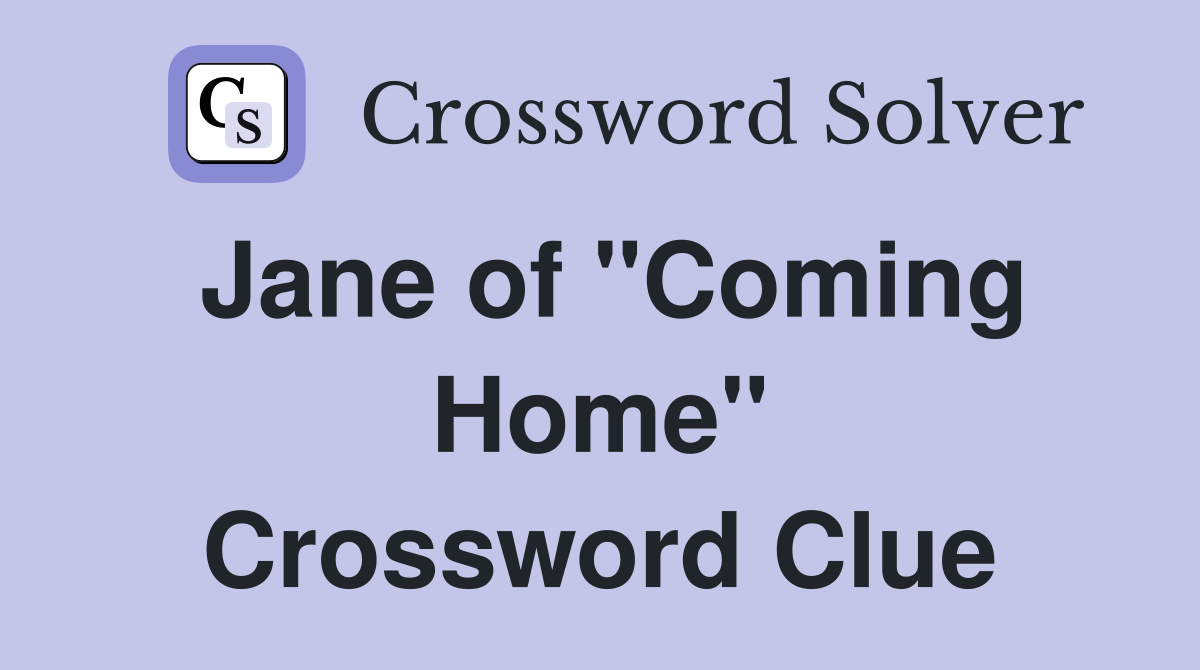 Jane of "Coming Home" Crossword Clue