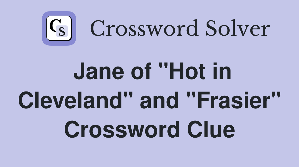 Jane of "Hot in Cleveland" and "Frasier" Crossword Clue